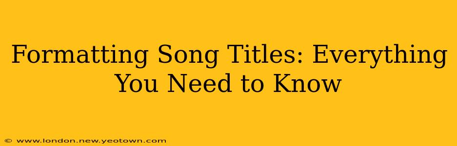 Formatting Song Titles: Everything You Need to Know