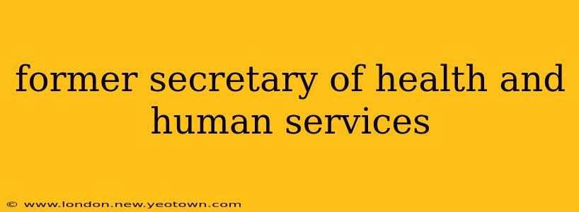 former secretary of health and human services