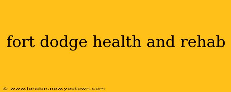 fort dodge health and rehab