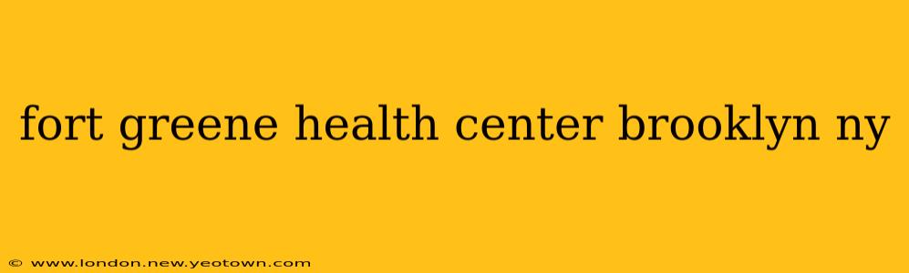 fort greene health center brooklyn ny