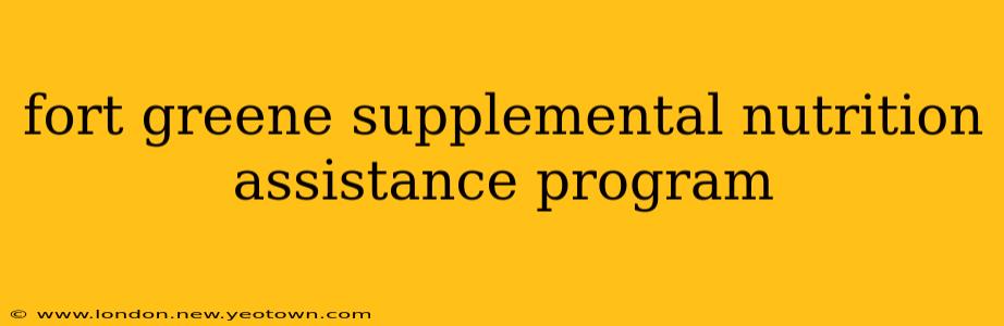 fort greene supplemental nutrition assistance program