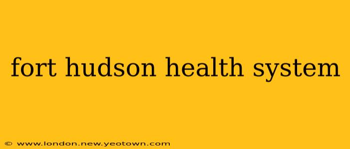 fort hudson health system