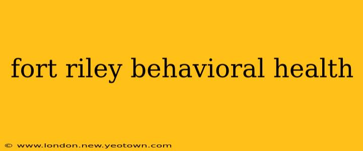 fort riley behavioral health