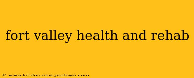 fort valley health and rehab