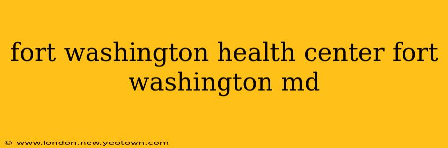 fort washington health center fort washington md