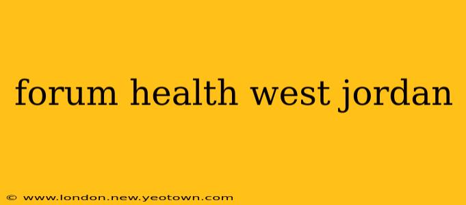 forum health west jordan