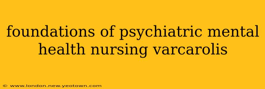foundations of psychiatric mental health nursing varcarolis