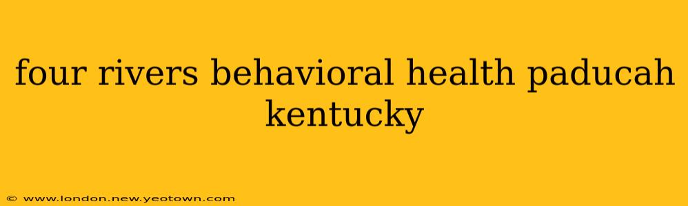 four rivers behavioral health paducah kentucky