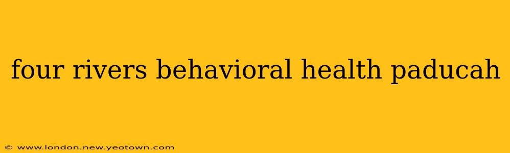 four rivers behavioral health paducah