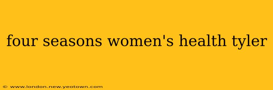 four seasons women's health tyler