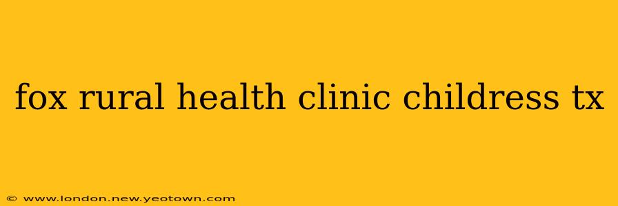 fox rural health clinic childress tx