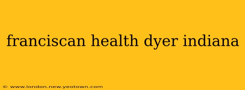 franciscan health dyer indiana