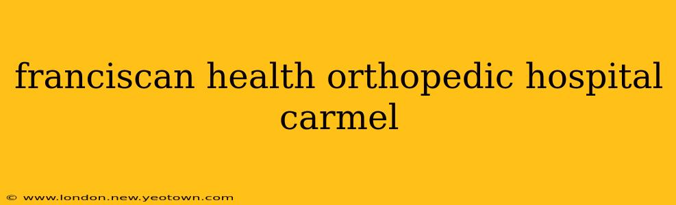 franciscan health orthopedic hospital carmel