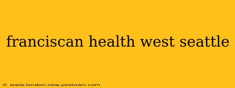 franciscan health west seattle
