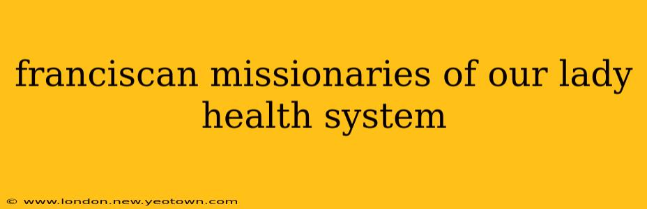 franciscan missionaries of our lady health system