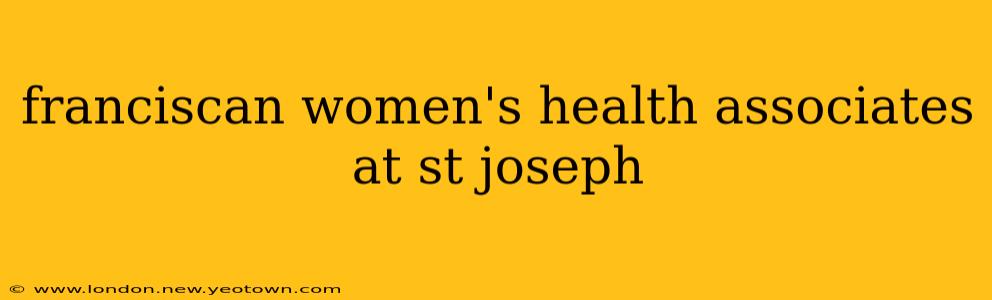 franciscan women's health associates at st joseph
