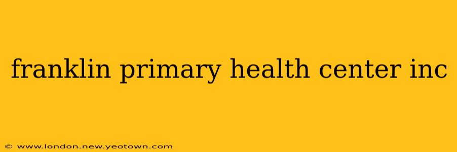 franklin primary health center inc