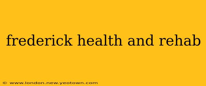 frederick health and rehab