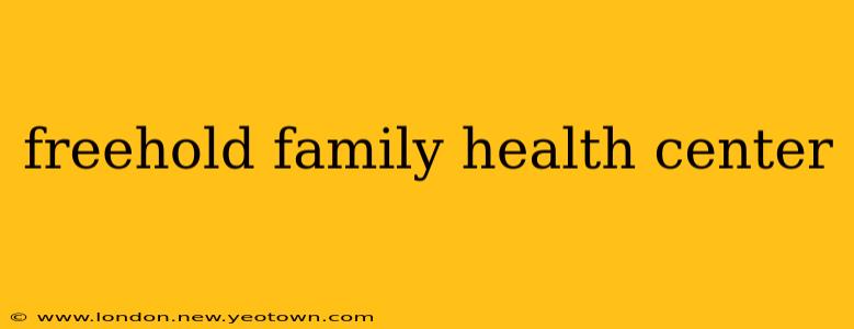 freehold family health center