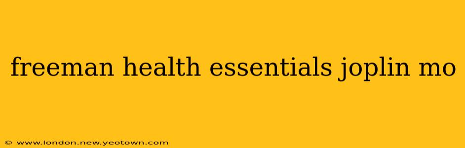 freeman health essentials joplin mo