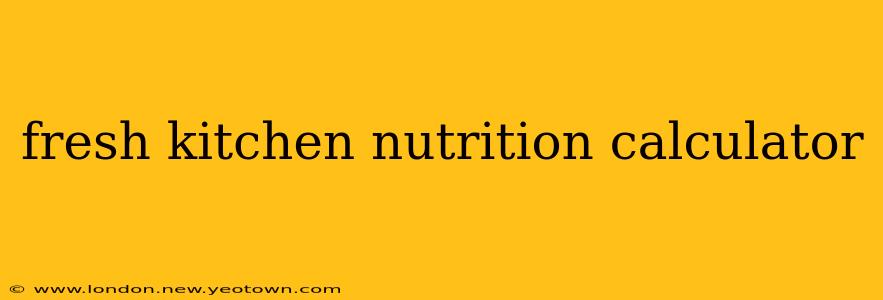 fresh kitchen nutrition calculator