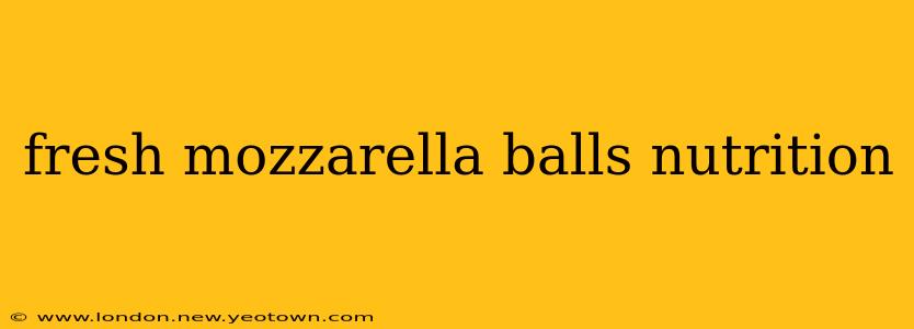 fresh mozzarella balls nutrition