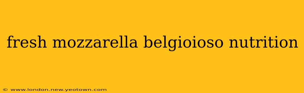 fresh mozzarella belgioioso nutrition