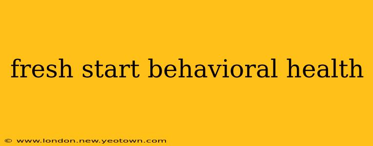 fresh start behavioral health