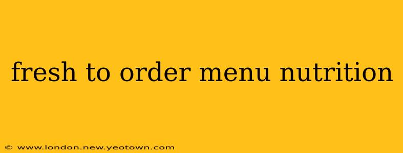 fresh to order menu nutrition
