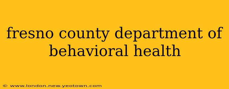 fresno county department of behavioral health