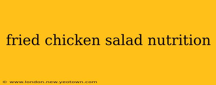 fried chicken salad nutrition