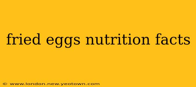 fried eggs nutrition facts