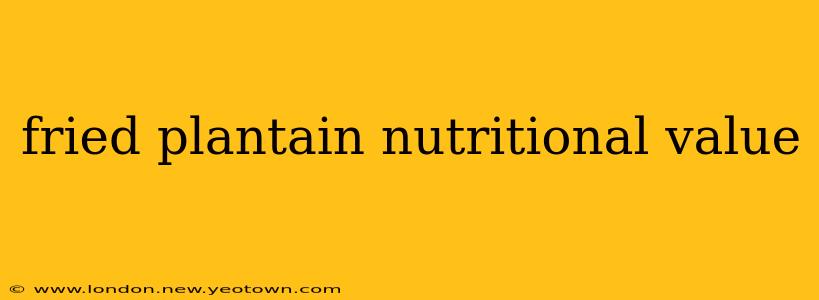 fried plantain nutritional value