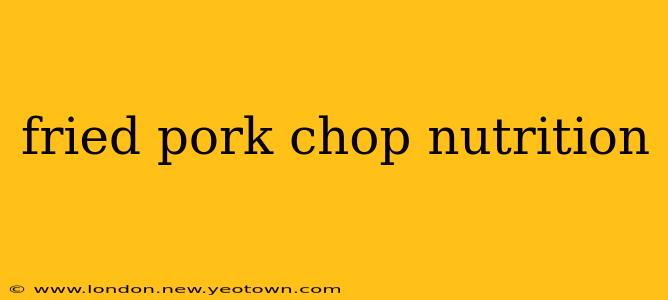 fried pork chop nutrition