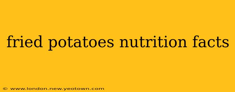 fried potatoes nutrition facts
