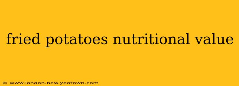fried potatoes nutritional value