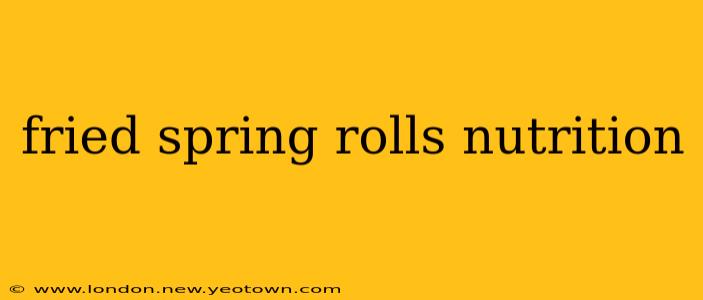 fried spring rolls nutrition