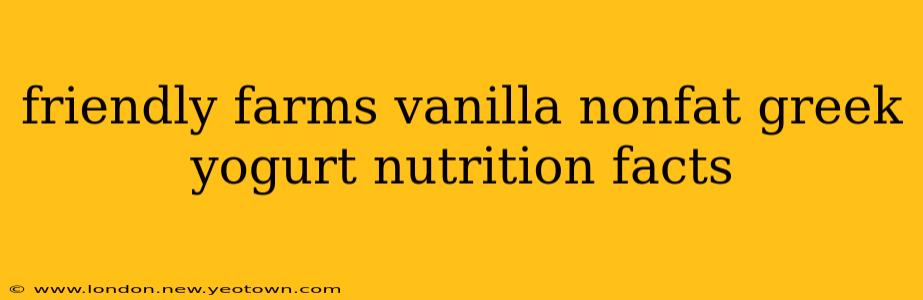 friendly farms vanilla nonfat greek yogurt nutrition facts