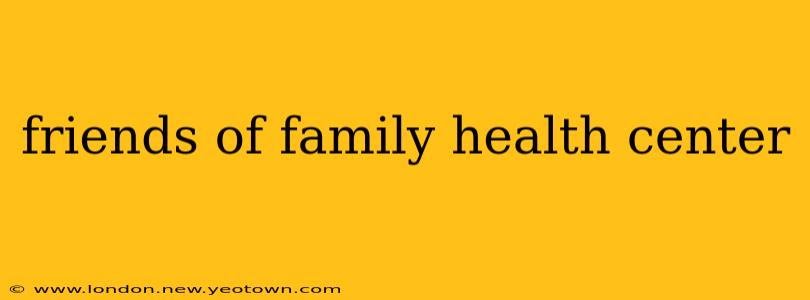 friends of family health center