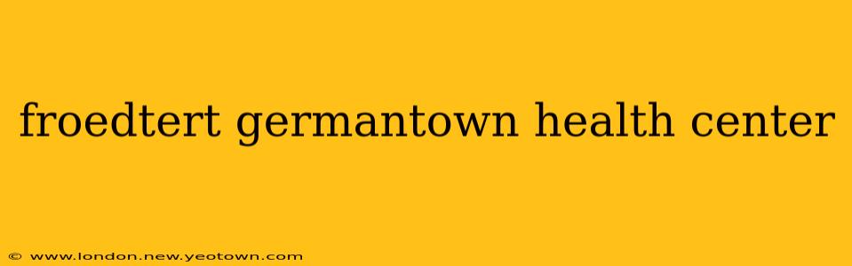 froedtert germantown health center