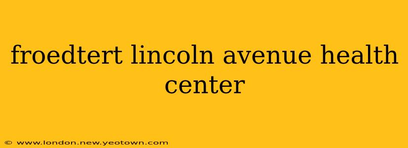 froedtert lincoln avenue health center