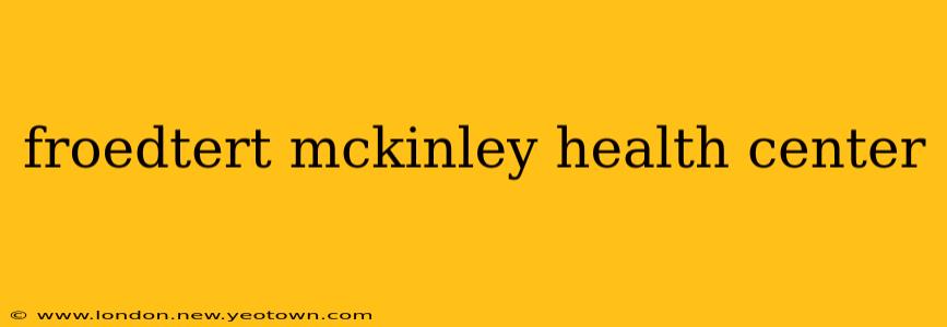 froedtert mckinley health center