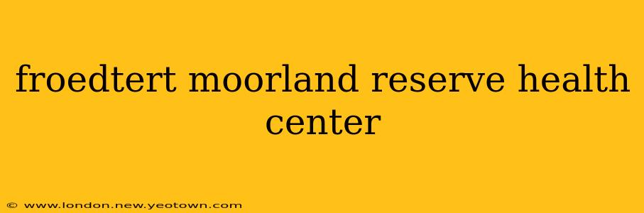froedtert moorland reserve health center