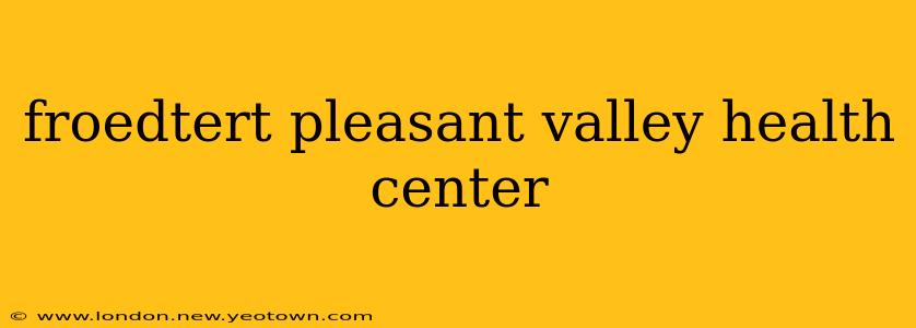 froedtert pleasant valley health center