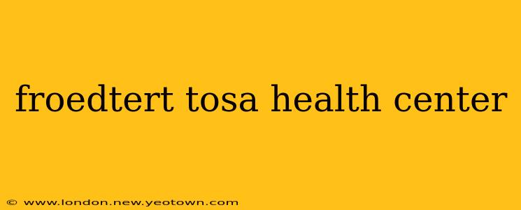 froedtert tosa health center