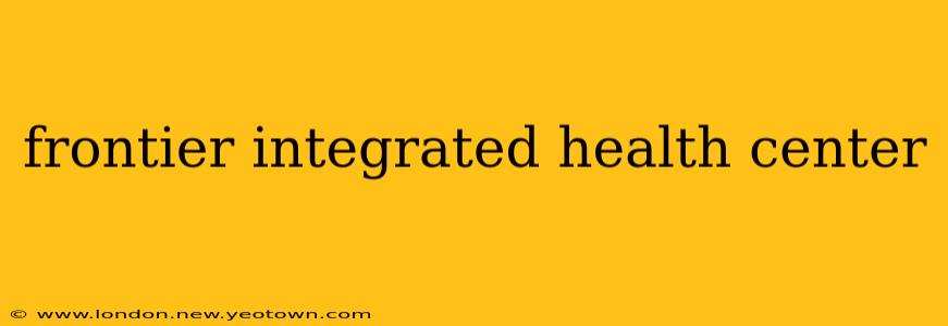 frontier integrated health center