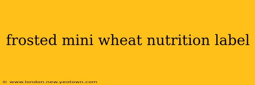 frosted mini wheat nutrition label