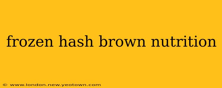 frozen hash brown nutrition