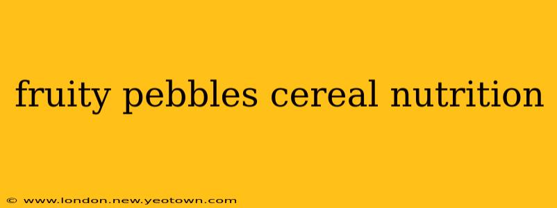 fruity pebbles cereal nutrition