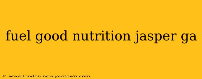 fuel good nutrition jasper ga